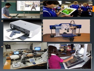 - Game play has increased the productivity, education, proving
to be a useful training and motivation tool. Referred to as “Game-
Based Learning” This field of practice has expanded far beyond
integrating digital and online games into the curriculum.

- While 3D printing is four to five years away from
widespread adoption in schools.Geology and anthropology students,
for instance, can make and interact with models of fossils and other
artifacts, and organic chemistry students can print out models of
complex proteins and other molecules through rapid prototyping and
production tools.
-Virtual and remote laboratories
reflect the current trend in education toward more authentic online
education. Though technology is four to five years away from
mainstream use in schools, the benefits of implementation are already
clear. Virtual and remote labs offer flexibility, as students can run
experiments as many times as they like, both in and out of school.
 