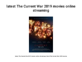 latest The Current War 2019 movies online
streaming
latest The Current War 2019 movies online streaming | latest The Current War 2019 movies
 
