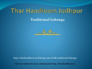 Traditional Lehenga
Visit our website for more information http://tharhandloom.in
http://tharhandloom.in/lehenga-suit-cholli/traditional-lehenga
 