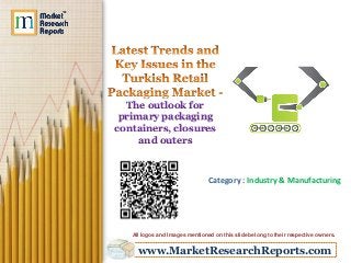 The outlook for
primary packaging
containers, closures
and outers

Category : Industry & Manufacturing

All logos and Images mentioned on this slide belong to their respective owners.

www.MarketResearchReports.com

 