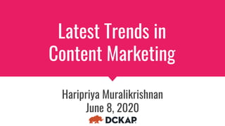 Latest Trends in
Content Marketing
Haripriya Muralikrishnan
June 8, 2020
 