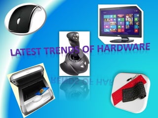 Latest trends in hardware