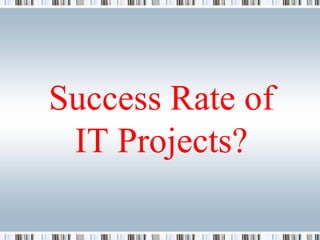 Success Rate of
 IT Projects?
 