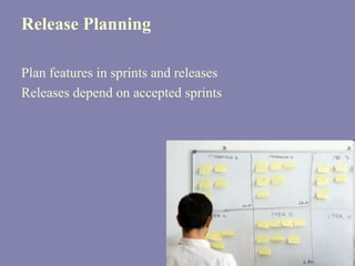 Release Planning

Plan features in sprints and releases
Releases depend on accepted sprints
 