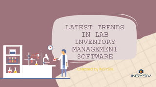 LATEST TRENDS
IN LAB
INVENTORY
MANAGEMENT
SOFTWARE
Created by INSYSIV.
 