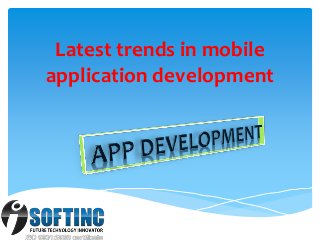 Latest trends in mobile
application development
.
 
