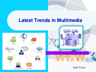 Latest Trends in Multimedia
Sahil Punni
 