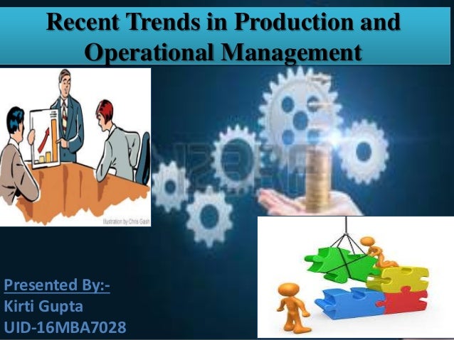 recent trends in production and operations management Essay on recent trends in operation management significance and recent trends in operations management operations traditionally refers to the production of goods and services separately,although the operations management 1 production planning functions can be. recent trends in production and operations management Essay on recent trends in operation management significance and recent trends in operations management operations traditionally refers to the production of goods and services separately,although the operations management 1 production planning functions can be.