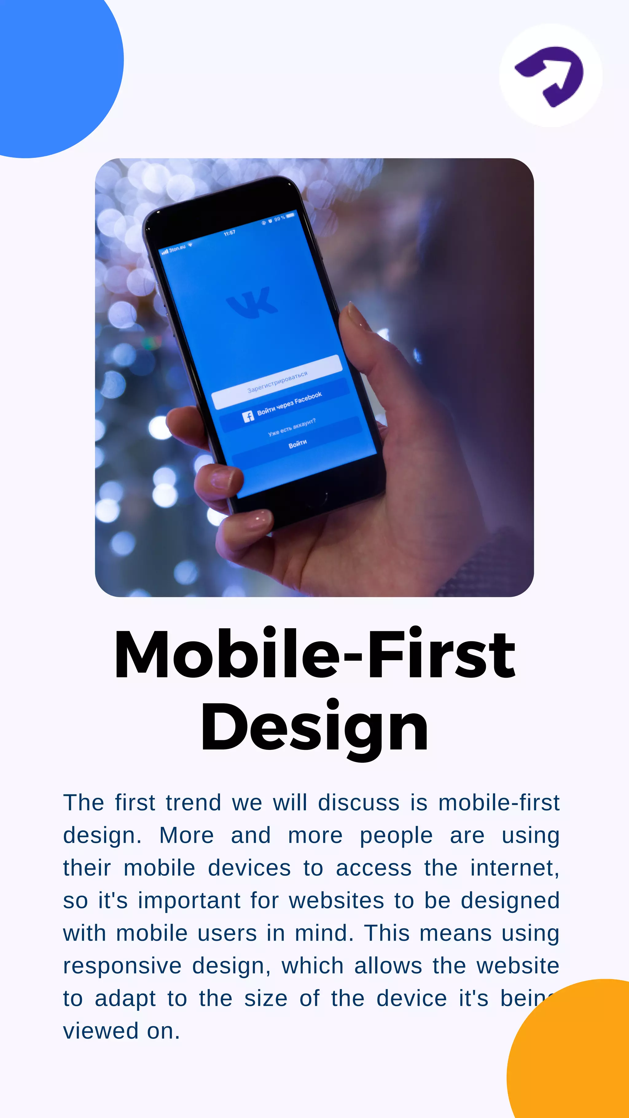 The first trend we will discuss is mobile-first
design. More and more people are using
their mobile devices to access the internet,
so it's important for websites to be designed
with mobile users in mind. This means using
responsive design, which allows the website
to adapt to the size of the device it's being
viewed on.
Mobile-First
Design
 