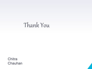 Thank You
Chitra
Chauhan
 