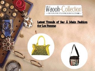 Latest Trends of Sac À Main Fashion
for Les Femme
 