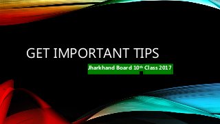 GET IMPORTANT TIPS
Jharkhand Board 10th Class 2017
 