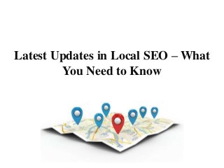 Latest Updates in Local SEO – What
You Need to Know
 