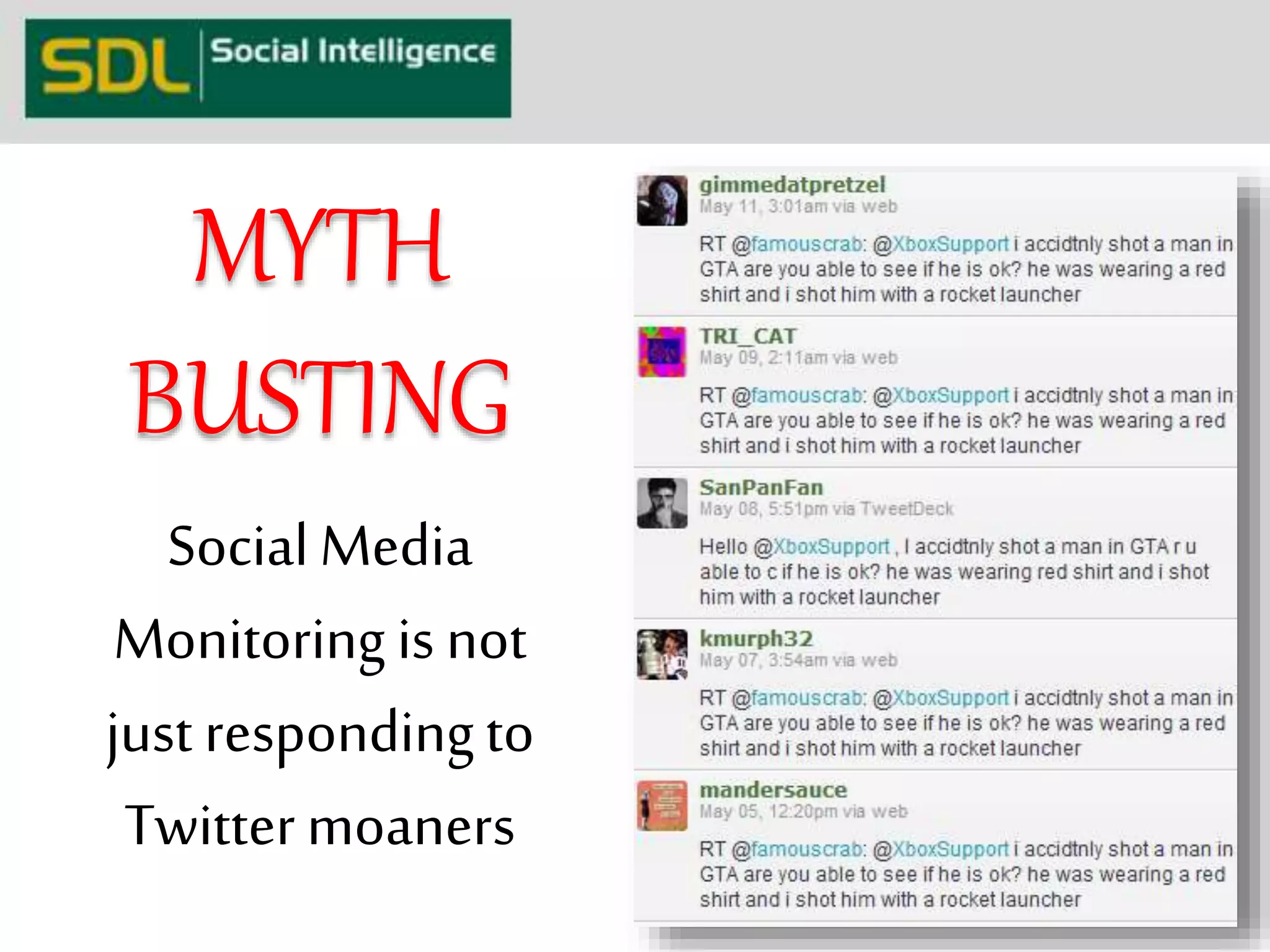 MYTH 
BUSTING 
Social Media 
Monitoring is not 
just responding to 
Twitter moaners 
 