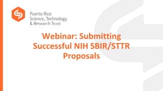 Webinar: Submitting
Successful NIH SBIR/STTR
Proposals
 