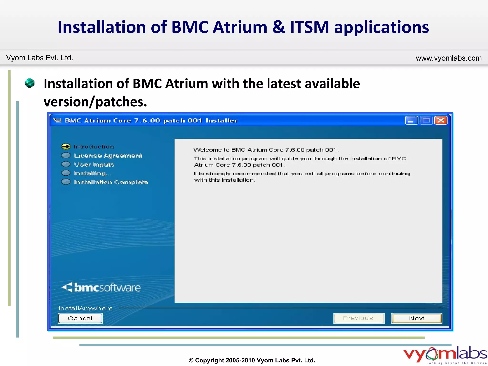 Installation of BMC Atrium & ITSM applications Installation of BMC Atrium with the latest available version/patches. 