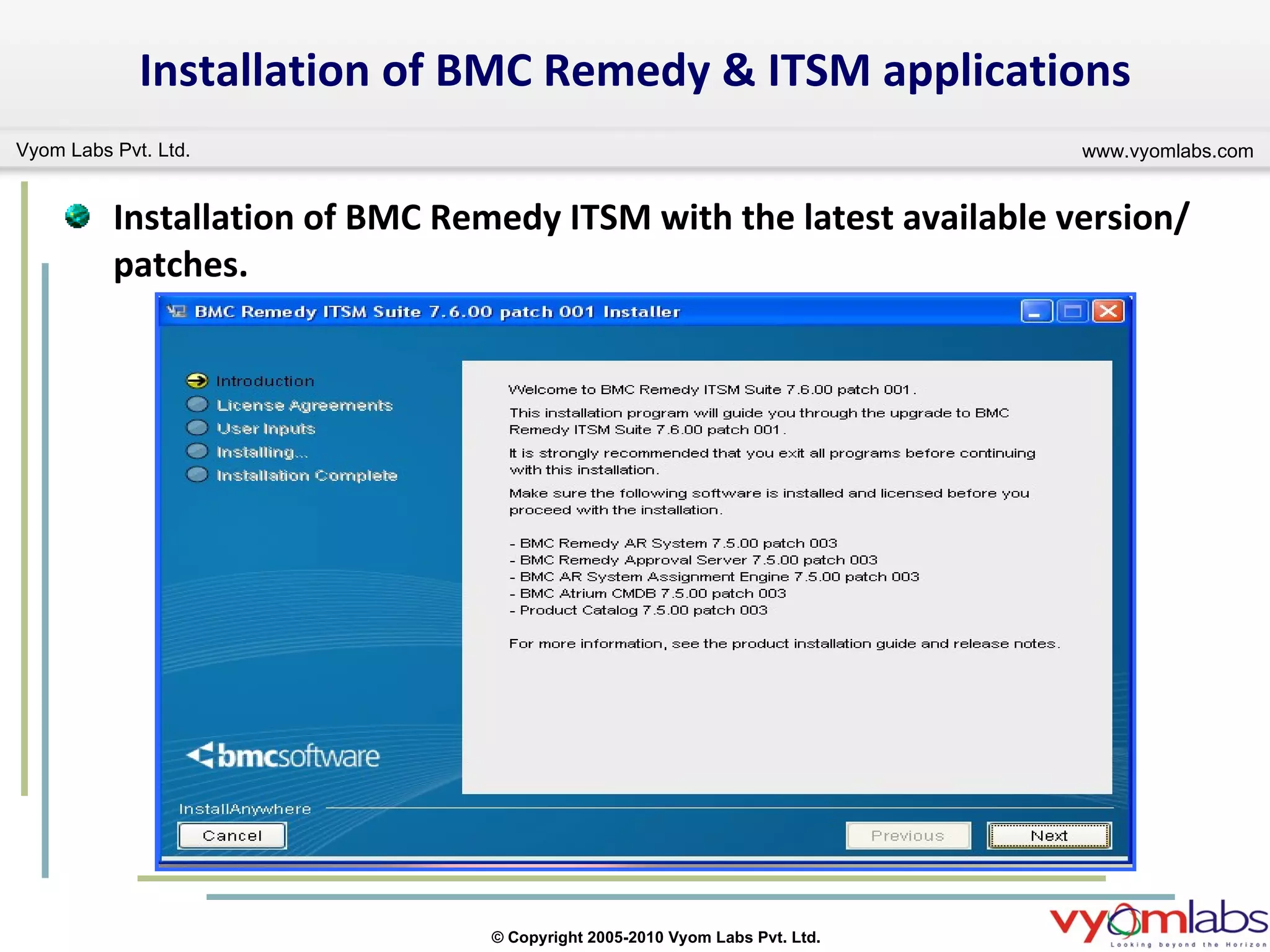 Installation of BMC Remedy & ITSM applications Installation of BMC Remedy ITSM with the latest available version/patches. 