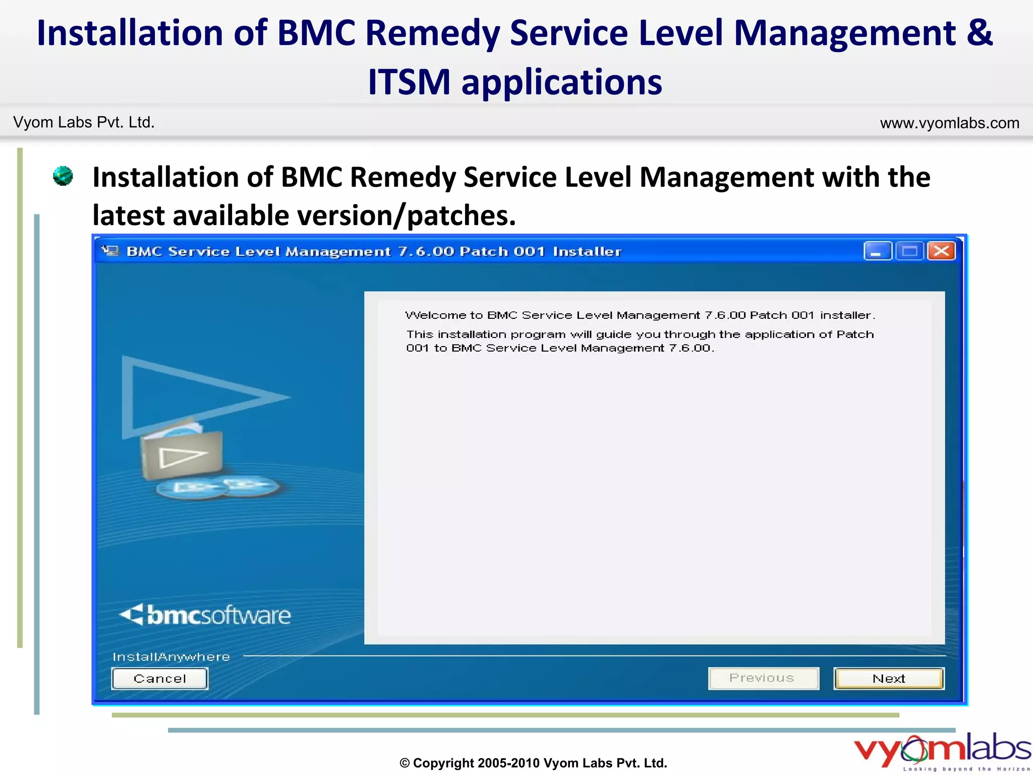 Installation of BMC Remedy Service Level Management & ITSM applications Installation of BMC Remedy Service Level Management with the latest available version/patches. 