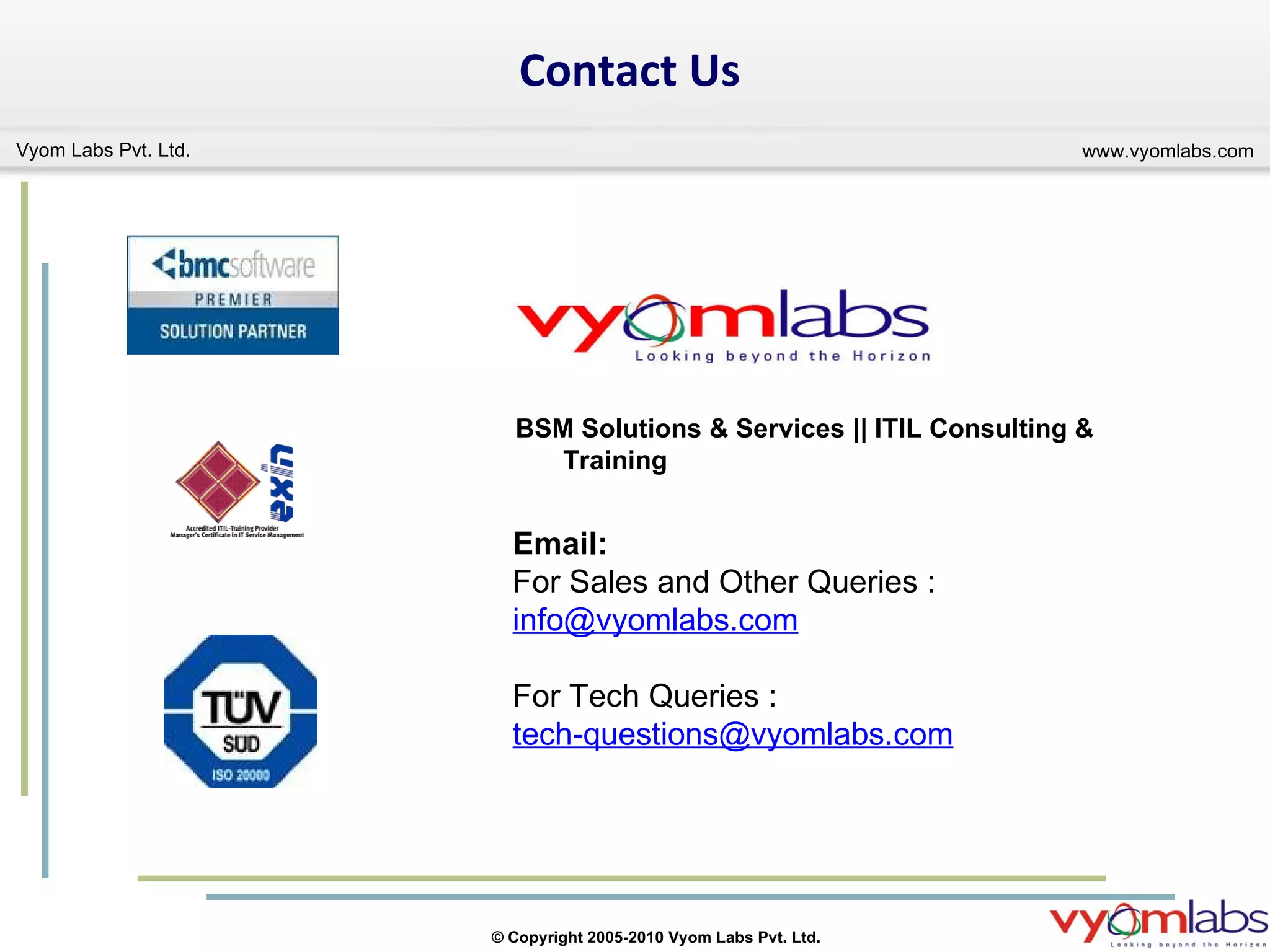 Contact Us Email:   For Sales and Other Queries :  [email_address] For Tech Queries :  [email_address]   BSM Solutions & Services || ITIL Consulting & Training  