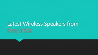Latest Wireless Speakers from
Sony India
 