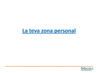 La teva zona personal
 