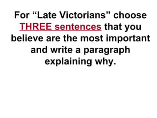 For “Late Victorians” choose  THREE sentences  that you believe are the most important and write a paragraph explaining why. 