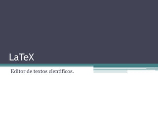 LaTeX Editor de textos cientificos. 