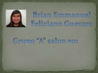 Brian Emmanuel Feliciano Guevara Grupo “A” salon 501 