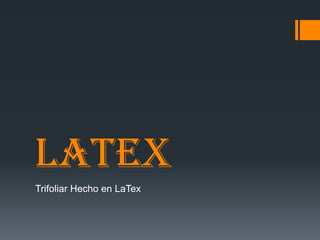 LaTex
Trifoliar Hecho en LaTex
 