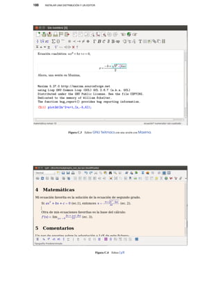 188 INSTALAR UNA DISTRIBUCIÓN Y UN EDITOR
Figura C.3 Editor GNU TeXmacs con una sesión con Maxima.
Figura C.4 Editor LyX
 