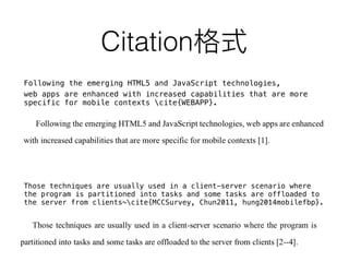 Citation
Those techniques are usually used in a client-server scenario where
the program is partitioned into tasks and some tasks are offloaded to
the server from clients~cite{MCCSurvey, Chun2011, hung2014mobilefbp}.
Following the emerging HTML5 and JavaScript technologies,
web apps are enhanced with increased capabilities that are more
specific for mobile contexts cite{WEBAPP}.
 