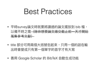 Best Practices
• survey bib
• title
• Google Scholar BibTeX
 