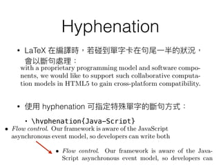 Hyphenation
• LaTeX
• hyphenation
• hyphenation{Java-Script}
 