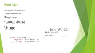 Font size
tiny scriptsize footnotesize
small normalsize
large Large
LARGE huge
Huge
16
 