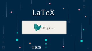TICS
LaTeX
 