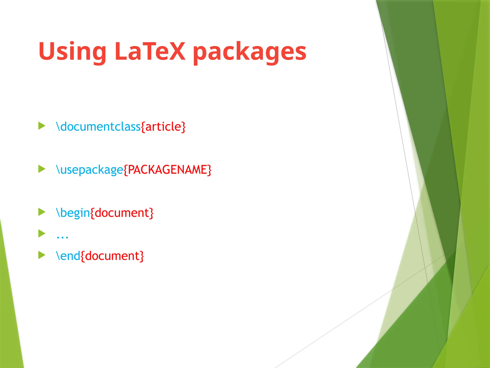 Using LaTeX packages
 documentclass{article}
 usepackage{PACKAGENAME}
 begin{document}
 ...
 end{document}
 