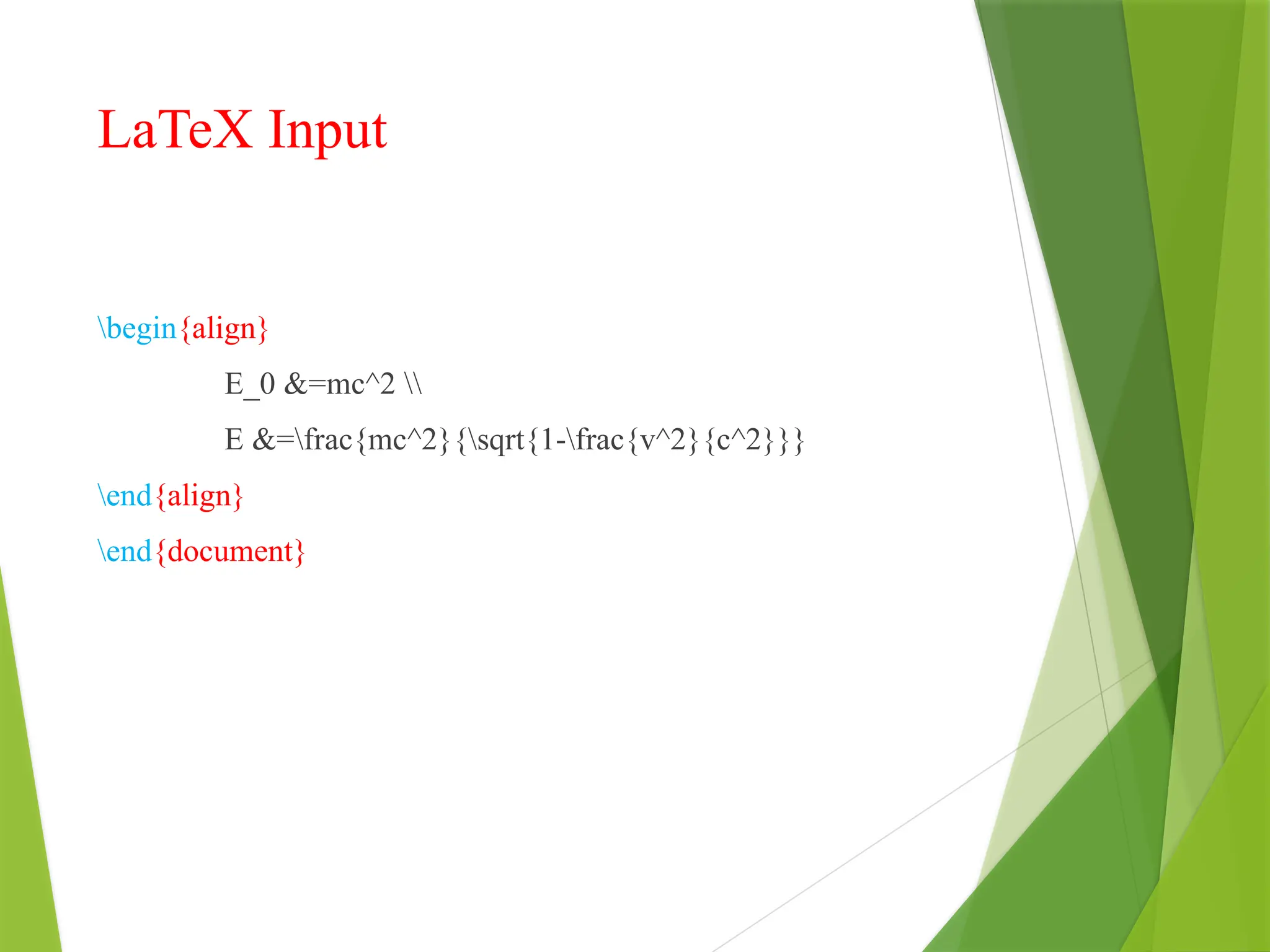 LaTeX Input
begin{align}
E_0 &=mc^2 
E &=frac{mc^2}{sqrt{1-frac{v^2}{c^2}}}
end{align}
end{document}
 