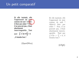 Un petit comparatif
(OpenOﬃce)
Et elle insistait, elle
l’oppressait de jour
comme de nuit !
Allait-il ﬁnir par
c´eder ? Non, il ne
pouvait pas, c’´etait
absolument inenvis-
ageable. Tant que
x2
dx = x3
3 + k, il
tiendra bon !
(LaTEX)
4
 