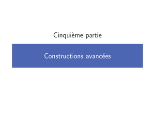 Cinquième partie
Constructions avancées
 