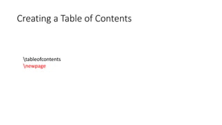 Creating a Table of Contents
tableofcontents
newpage
 
