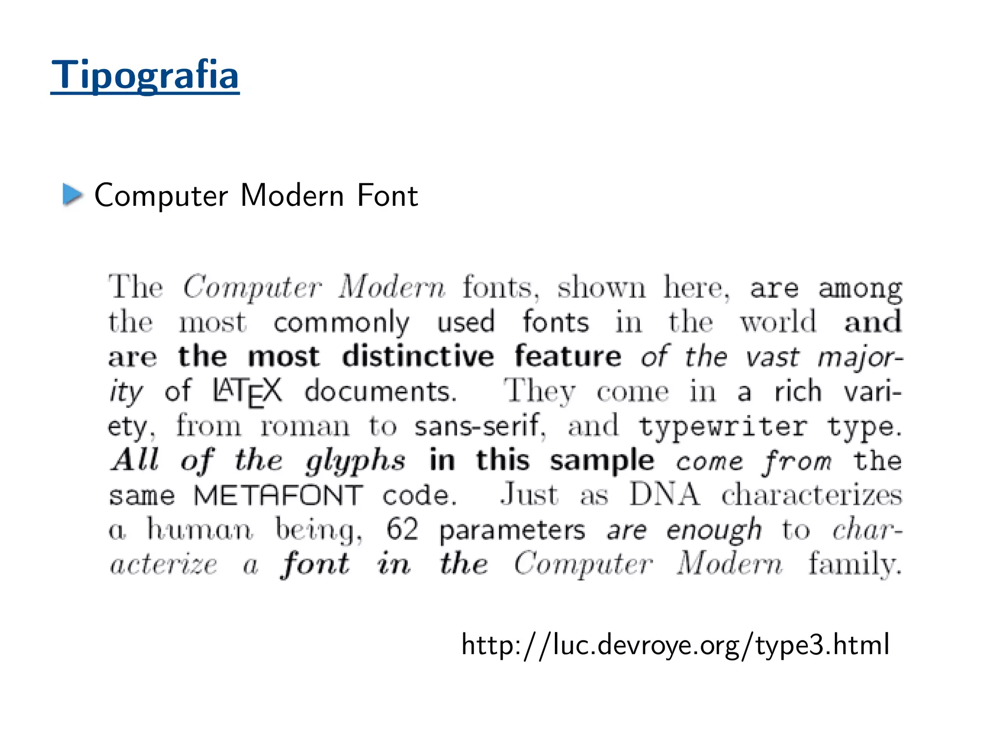 Tipografia
Computer Modern Font
http://luc.devroye.org/type3.html
 