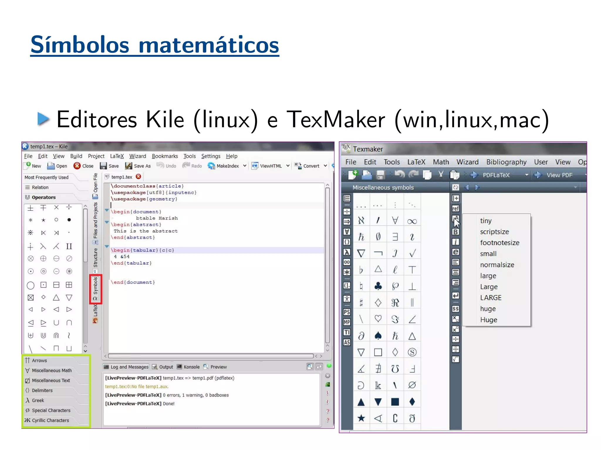 Símbolos matemáticos
Editores Kile (linux) e TexMaker (win,linux,mac)
 