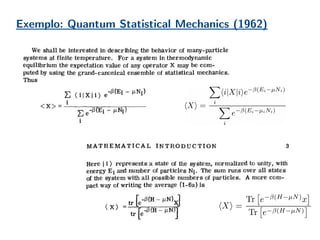 Exemplo: Quantum Statistical Mechanics (1962)
 