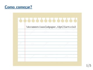 Como começar?
documentclass[a4paper,12pt]{article}
 