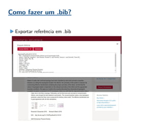 Como fazer um .bib?
Exportar referência em .bib
 