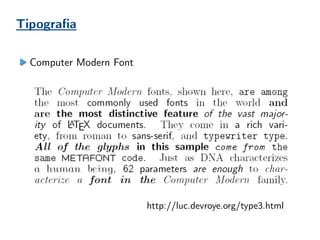 Tipografia
Computer Modern Font
http://luc.devroye.org/type3.html
 