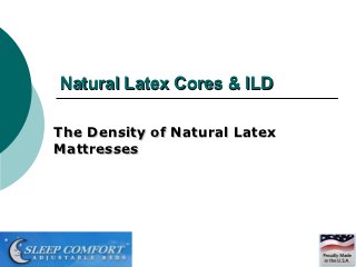 Natural Latex Cores & ILD

The Density of Natural Latex
Mattresses
 