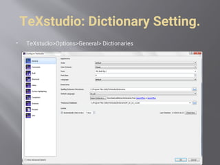 TeXstudio: Dictionary Setting.
 TeXstudio>Options>General> Dictionaries
 