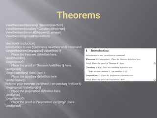Theorems
newtheorem{theorem}{Theorem}[section]
newtheorem{corollary}{Corollary}[theorem]
newtheorem{lemma}[theorem]{Lemma}
newtheorem{prop}{Proposition}
section{Introduction}
Introduction to use $setminus newtheorem$ command.
begin{theorem}[anyoption] label{theo1}
Place the theorem definition here.
end{theorem}
begin{proof}
Place the proof of Theorem ref{theo1} here.
end{proof}
begin{corollary} label{cor1}
Place the corollary definition here.
end{corollary}
Refer to your theorem ref{theo1} or corollary ref{cor1}
begin{prop} label{prop1}
Place the proposition definition here.
end{prop}
begin{proof}
Place the proof of Proposition ref{prop1} here.
end{proof}
 