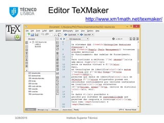 3/28/2015 Instituto Superior Técnico
Editor TeXMaker
http://www.xm1math.net/texmaker/
 